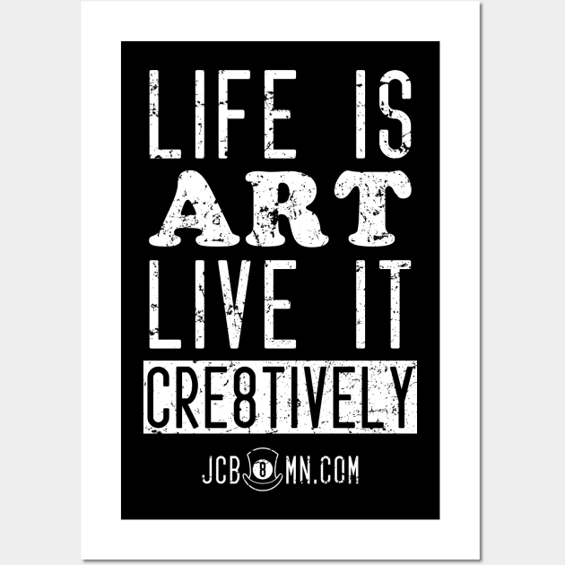 JC B8MN Life is art. Live it cr8tively. Wall Art by Jen Bateman